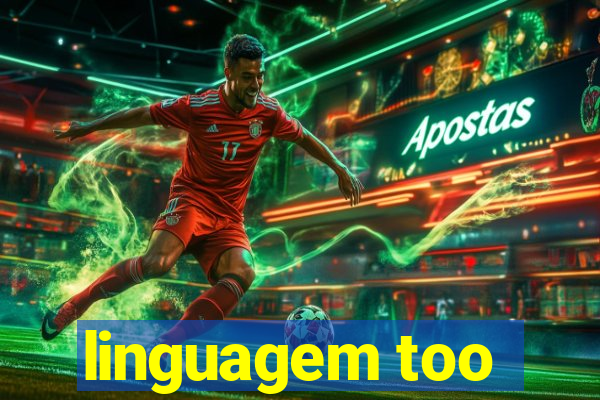 linguagem too